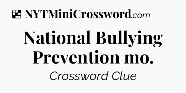 Solution: National Bullying Prevention mo - NYT Crossword