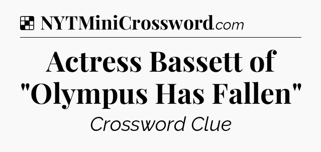 Solution: Actress Bassett of 