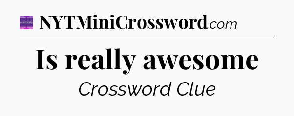 Is really awesome - Thomas Joseph Crossword