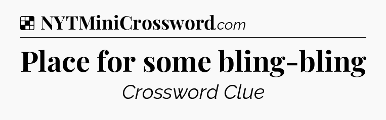 Solution: Place for some bling-bling - NYT Crossword