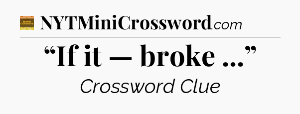 “If it — broke ...” - Eugene Sheffer Crossword