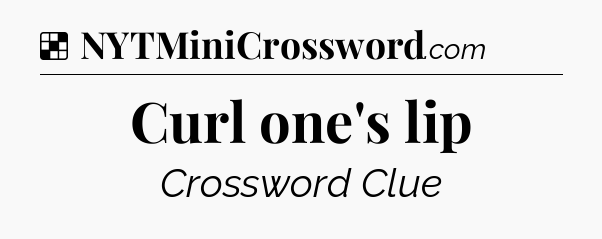 Solution: Curl one's lip - NYT Crossword