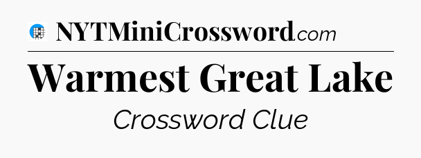 Warmest Great Lake Crossword Clue