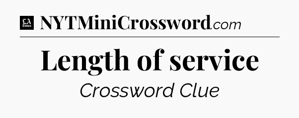 Length of service - LA Times Crossword