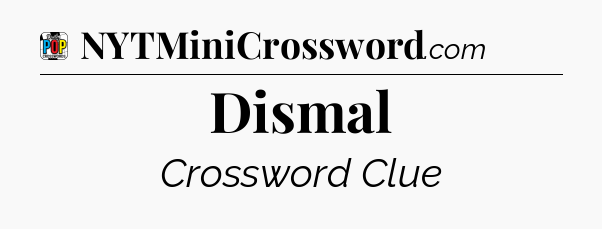Dismal Crossword Clue