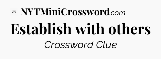 Establish with others - WSJ Crossword