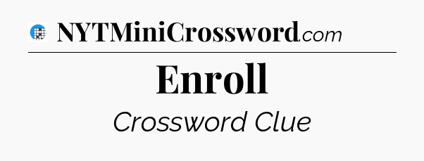 Enroll Crossword Clue