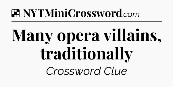 Solution: Many opera villains, traditionally - NYT Crossword