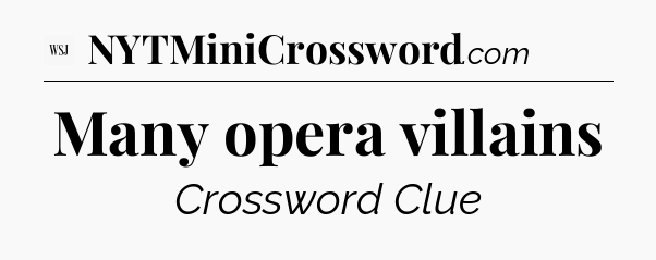 Many opera villains - WSJ Crossword