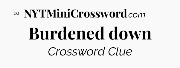 Burdened down - WSJ Crossword