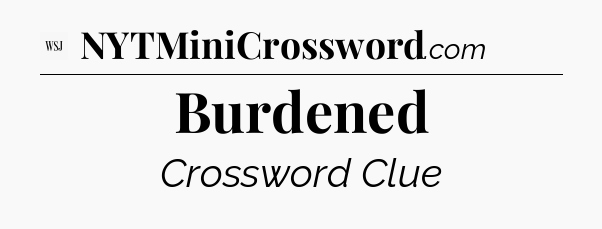 Burdened - WSJ Crossword