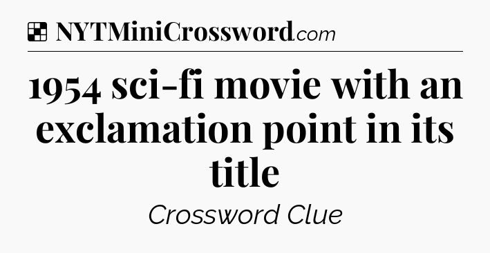 Solution: 1954 sci-fi movie with an exclamation point in its title - NYT Crossword