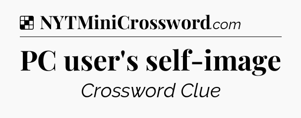 Solution: PC user's self-image - NYT Crossword