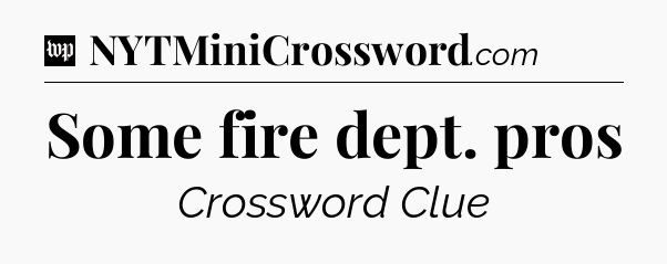 Some fire dept. pros Crossword Clue