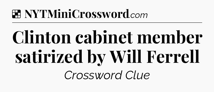 Solution: Clinton cabinet member satirized by Will Ferrell - NYT Crossword