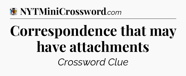 Correspondence that may have attachments Crossword Clue