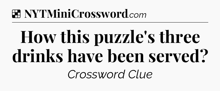Solution: How this puzzle's three drinks have been served - NYT Crossword