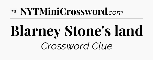 Blarney Stone's land - WSJ Crossword