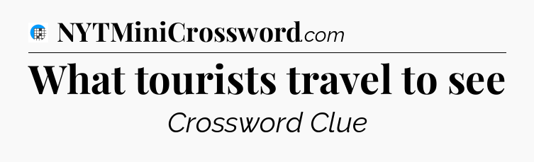 What tourists travel to see Crossword Clue