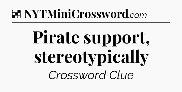 Solution: Pirate support, stereotypically - NYT Crossword
