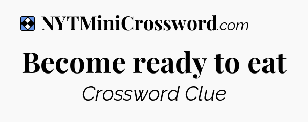 Solution: Become ready to eat - NYT Mini Crossword