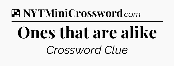Solution: Ones that are alike - NYT Crossword