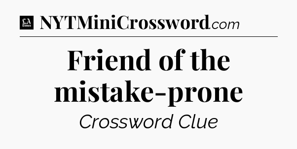 Friend of the mistake-prone - LA Times Crossword