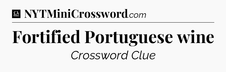 Fortified Portuguese wine - LA Times Crossword