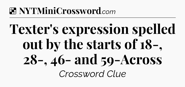 Solution: Texter's expression spelled out by the starts of 18-, 28-, 46- and 59-Across - NYT Crossword