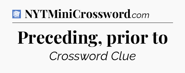 Preceding, prior to Puzzle Page Crossword Clue