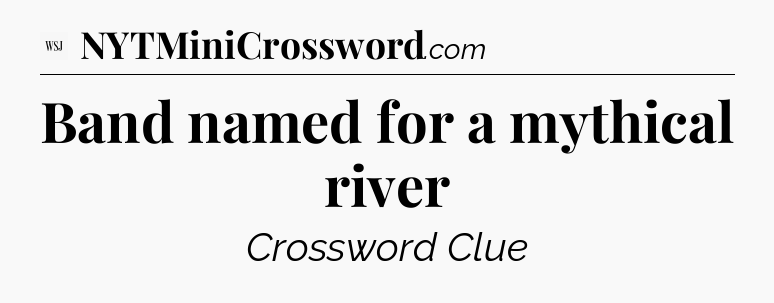 Band named for a mythical river - WSJ Crossword