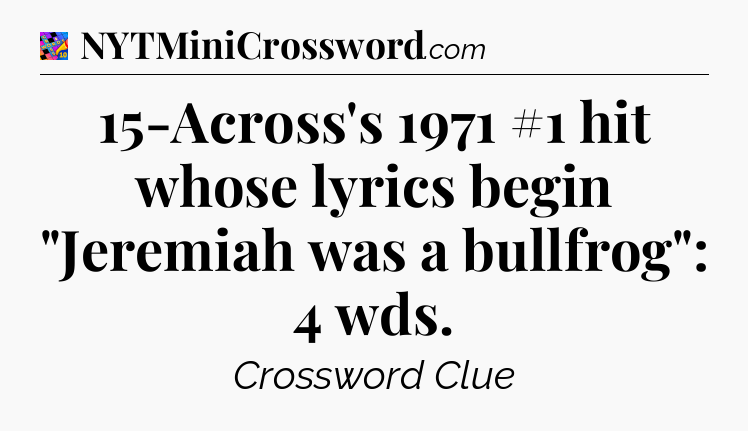 15-Across's 1971 #1 hit whose lyrics begin 