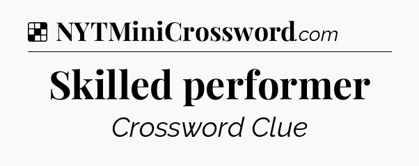 Solution: Skilled performer - NYT Crossword