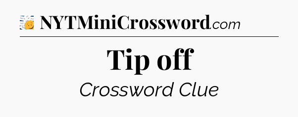 Tip off - 7 Little Words