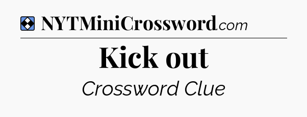 Solution: Kick out - NYT Mini Crossword