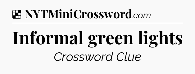 Solution: Informal green lights - NYT Crossword