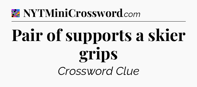 Pair of supports a skier grips Crossword Clue