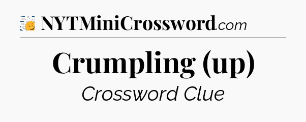 Crumpling (up) - 7 Little Words