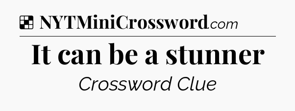Solution: It can be a stunner - NYT Crossword