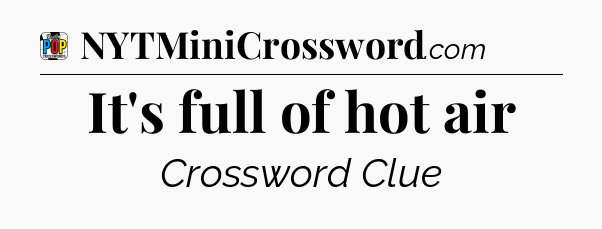 It's full of hot air Crossword Clue