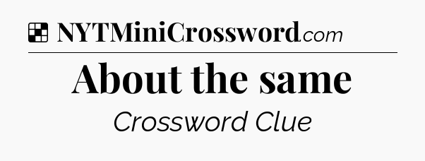 Solution: About the same - NYT Crossword