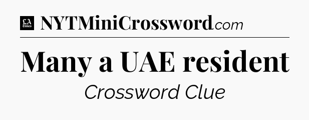 Many a UAE resident - LA Times Crossword