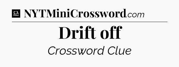 Drift off - LA Times Crossword