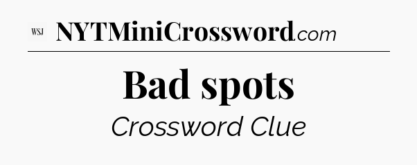 Bad spots - WSJ Crossword