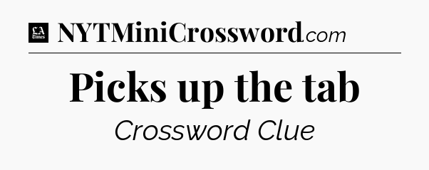Picks up the tab - LA Times Crossword