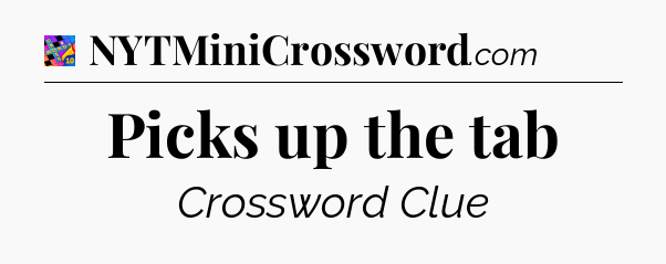 Picks up the tab Crossword Clue