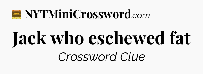 Jack who eschewed fat - Eugene Sheffer Crossword