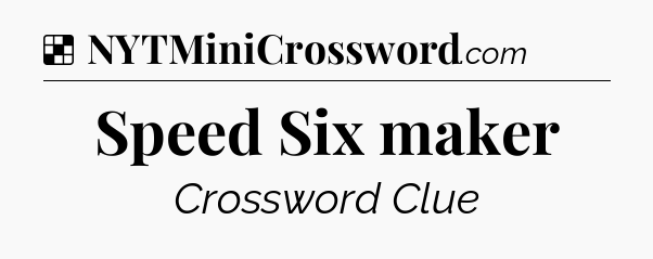 Solution: Speed Six maker - NYT Crossword