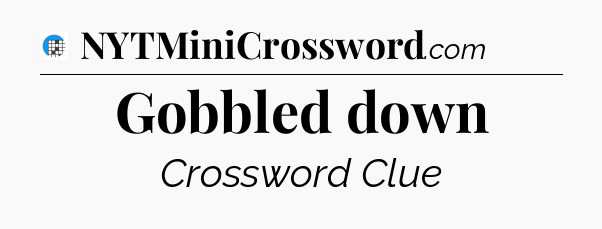 Gobbled down Crossword Clue