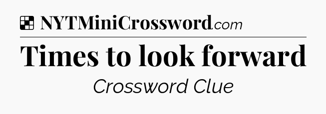 Solution: Times to look forward - NYT Crossword